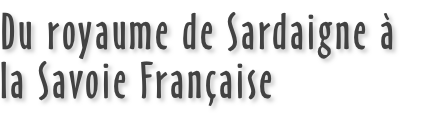 Du royaume de Sardaigne à la Savoie Française
