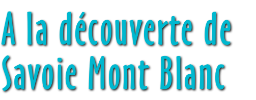 A la découverte de Savoie Mont Blanc